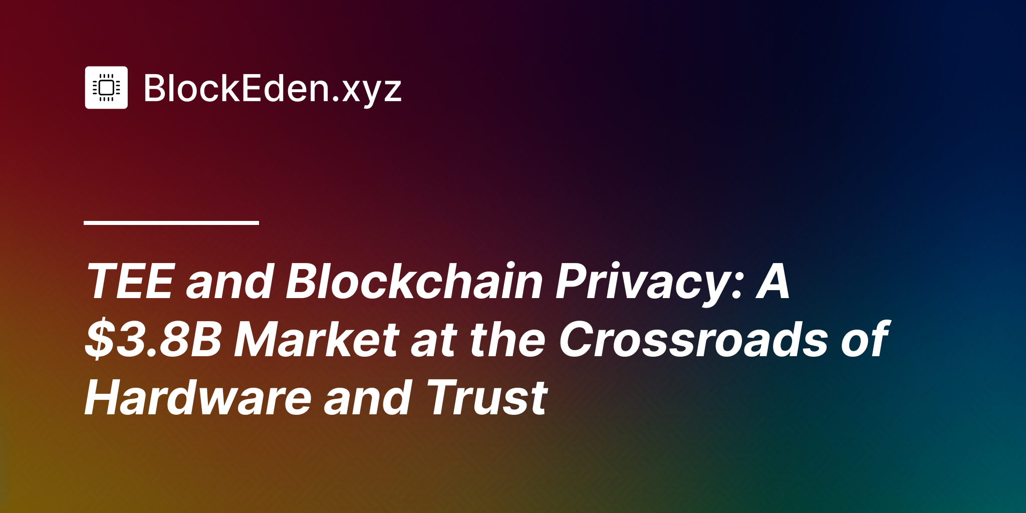 TEE and Blockchain Privacy: A $3.8B Market at the Crossroads of Hardware and Trust
