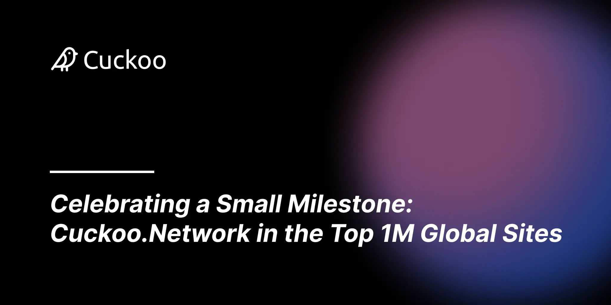 Celebrating a Small Milestone: Cuckoo.Network in the Top 1M Global Sites Celebrating a Small Milestone: Cuckoo.Network in the Top 1M Global Sites