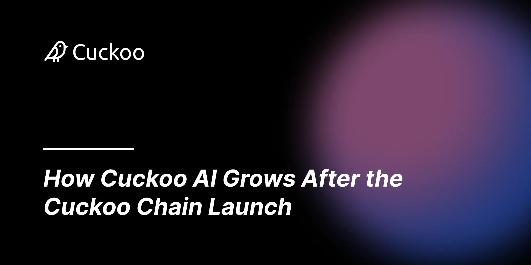 How Cuckoo AI Grows After the Cuckoo Chain Launch How Cuckoo AI Grows After the Cuckoo Chain Launch